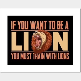 If you want to be a lion you must train with lions Posters and Art